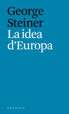 la idea d europa-george steiner-9788494616334