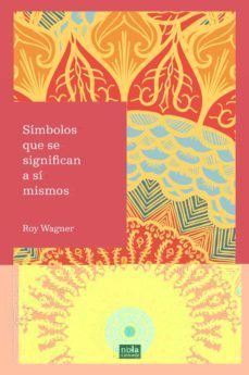 simbolos que se significan a si mismos-roy wagner-9788494708534