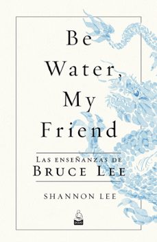 be water, my friend. las enseñanzas de bruce lee-9788494709234