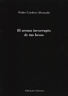 el aroma incorrupto de tus besos-pedro cordero alvarado-9788494851834