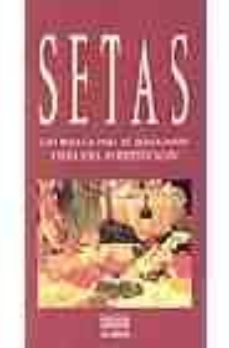 setas: cien recetas para su degustacion y guia para su identifica cion-alfonso gonzalez romero-9788495242334