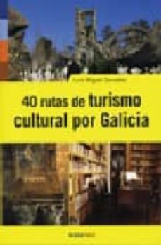 40 rutas de turismo cultural por galicia-luis miguel gonzalez-9788495364234