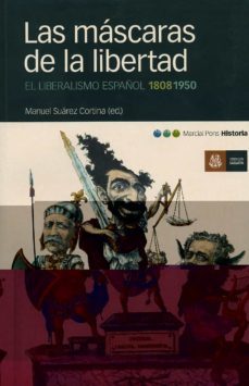 las mascaras de la libertad: el liberalismo español 1808-1950-9788495379634