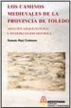 los caminos medievales de la provincia de toledo: analisis arqueo logico e interpretacion historica-samuel ruiz carmona-9788495933034