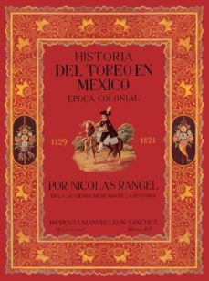 historia del toreo en mexico: epoca colonial (1529-1821)-nicolas rangel-9788496133334