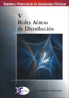redes aereas de distribucion: maniobra y proteccion de las instal aciones electricas v-9788496300934