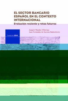 el sector bancario español en el contexto internacioal: evolucion reciente y retos futuros-joaquin maudos villaroya-9788496515734