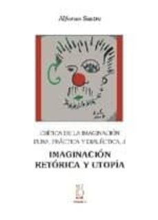 imaginacion retorica y utopia: critica de la imaginacion pura, pr actica y dialectica 3-alfonso sastre-9788496584334