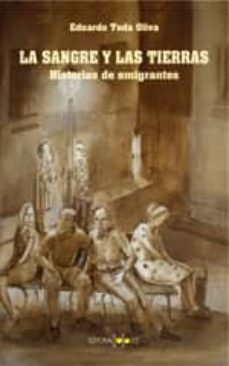 la sangre y las tierras: historia de emigrantes-eduardo toda oliva-9788496606234