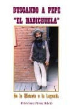 buscando a pepe el habichuela: de la historia a la leyenda-francisco perez baldo-9788496651234