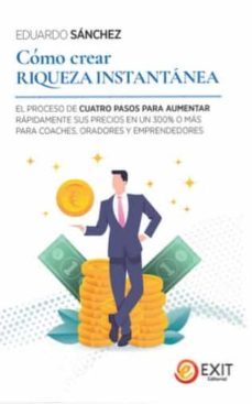 cómo crear  riqueza instantánea-eduardo sanchez ferris-9788497443234