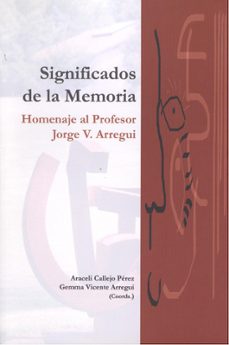 significados de la memoria: homenaje al profesor jorge v. arregui-araceli callejo perez-9788497472234
