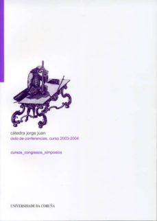 catedra jorge. juan ciclo de conferencias,curso 2003-2004-jose mª de juan garcia aguado-9788497492034