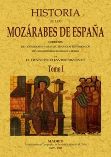 historia de los mozarabes de españa: deducida de los mejores y ma s autenticos testimonios de los escritores cristianos y arabes (facsimil)-9788497611534