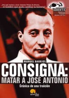 consigna: matar a jose antonio: cronica de una traicion-9788497632034