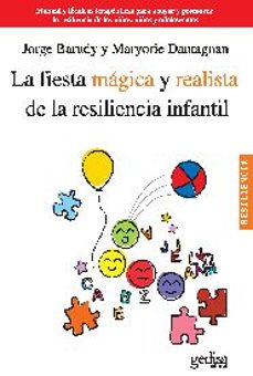 la fiesta magica y realista de la resiliencia infantil: manual y tecnicas terapeuticas para apoyar y promover la resiliencia de   los niños, niñas y adolescentes-jorge barudy-9788497846134