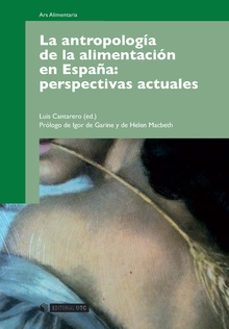la antropologia de la alimentacion en españa: perspectivas actual es-luis cantarero-9788497885034
