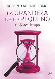 la grandeza de lo pequeño-roberto aguado romo-9788498277234