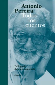 todos los cuentos-antonio pereira-9788498416534