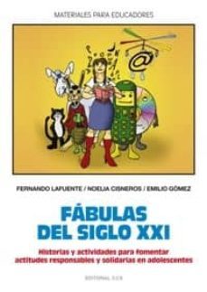 fabulas del siglo xxi: historias y actividades para fomentar acti tudes responsables y solidadrias en adolescentes-fernando lafuente-9788498421934