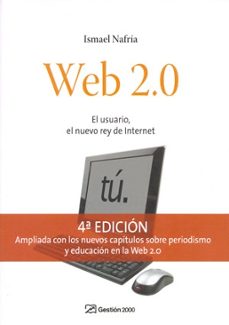 web 2.0: el usuario, el nuevo rey de internet (4ª ed.)-ismael nafria-9788498750034