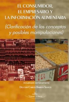 el consumidor, el empresario y la informacion alimentaria: clarif icacion de los conceptos y posibles manipulaciones-9788498860634