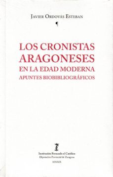 los cronistas aragoneses en la edad moderna: apuntes bibliografic os-javier ordovas esteban-9788499115634