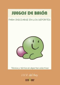 juegos de balon para iniciarse en los deportes. tecnicas y tactic a en deportes colectivos-9788499236834