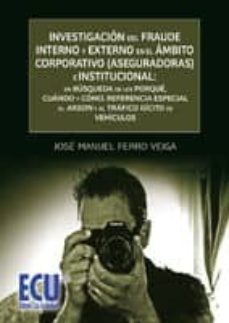 investigación del fraude interno y externo en el ámbito corporativo (aseguradoras) e institucional (ebook)-jose manuel ferro veiga-9788499487434