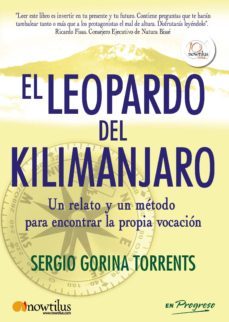 el leopardo del kilimanjaro: un relato y un metodo para encontrar la propia vocacion-sergio gorina torrents-9788499671734
