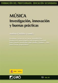 musica: investigacion innovacion y buenas practicas. formacion de l profesorado.-andrea giraldez-9788499800134