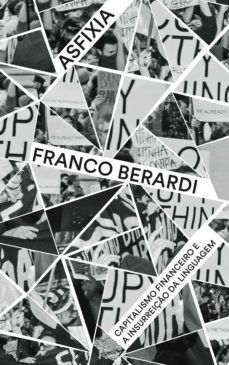 asfixia – capitalismo financeiro e a insurreição da linguagem (ebook)-franco berardi-9788571260634