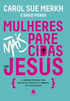 mulheres mais parecidas com jesus (ebook)-carol sue merkh-david merkh-9788577424634
