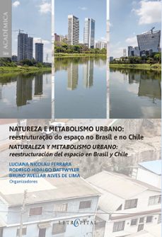 natureza e metabolismo urbano: reestruturaço do espaço no brasil e no chile / naturaleza y metabolismo urbano: reestructuracion del espacio en brasil y chile (ebook)-luciana nicolau ferrara-rodrigo hidalgo dattwyler-bruno avellar alves de lima-9788577858934