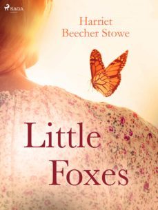 little foxes (ebook)-harriet beecher stowe-9788726587234