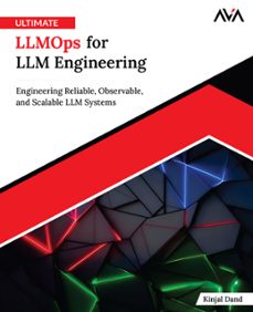 ultimate llmops for llm engineering: engineering reliable, observable, and scalable llm systems (ebook)-kinjal dand-9789349887534