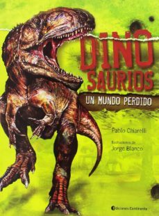 dinosaurios, un mundo perdido-pablo chiarelli-9789507542534