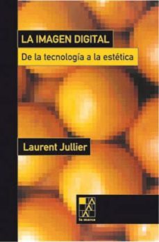 la imagen digital: de la tecnologia a la estetica-laurent jullier-9789508890634