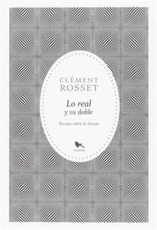 lo real y su doble: ensayo sobre la ilusion-clement rosset-9789568935634