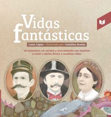 vidas fantasticas (ebook)-luisa fernanda lopez carrascal-catalina acelas-9789585040434