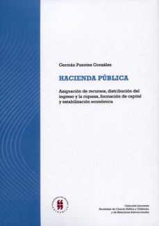 hacienda pública: asignación de recursos, distribución del ingreso y la riqueza, formación de capital y estabilización económica (ebook)-german puentes gonzalez-9789587384734
