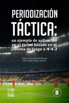 periodización táctica: un ejemplo de aplicación en el fútbol basado en el sistema de juego 1-4-4-2 (ebook)-rober andrey picado monge-9789587841534