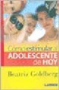como estimular al adolescente de hoy-beatriz goldberg-9789870007234