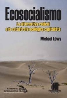 ecosocialismo: la alternativa radical a la catastrofe ecologica c apitalista-michael lowy-9789871505234