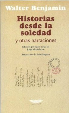 historias desde la soledad y otras narraciones-walter benjamin-9789871772834