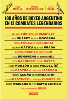 100 años de boxeo argentino en 12 combates legendarios (ebook)-diego morilla-carlos irusta-ernesto cherquis bialo-9789877353334
