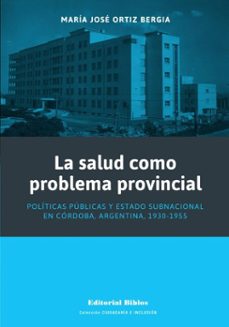 la salud como problema provincial (ebook)-maría josé ortiz bergia-9789878140834