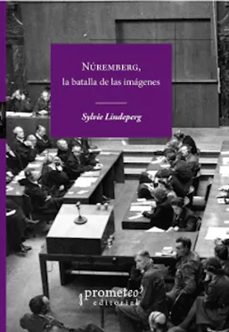 nuremberg, la batalla de las imagenes-sylvie lindeperg-9789878267234