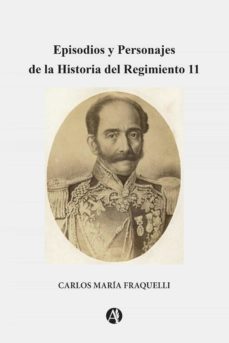 episodios y personajes dela historia del regimiento 11 (ebook)-carlos maria fraquelli-9789878719634