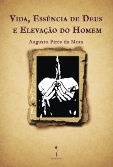 vida, essªncia de deus e elevaço do homem-augusto pires da mota-9789898197634